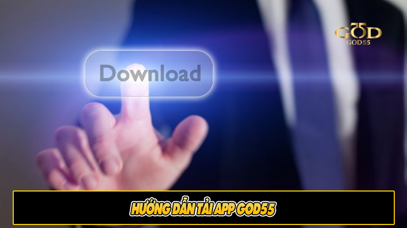 Hướng dẫn tải app God55