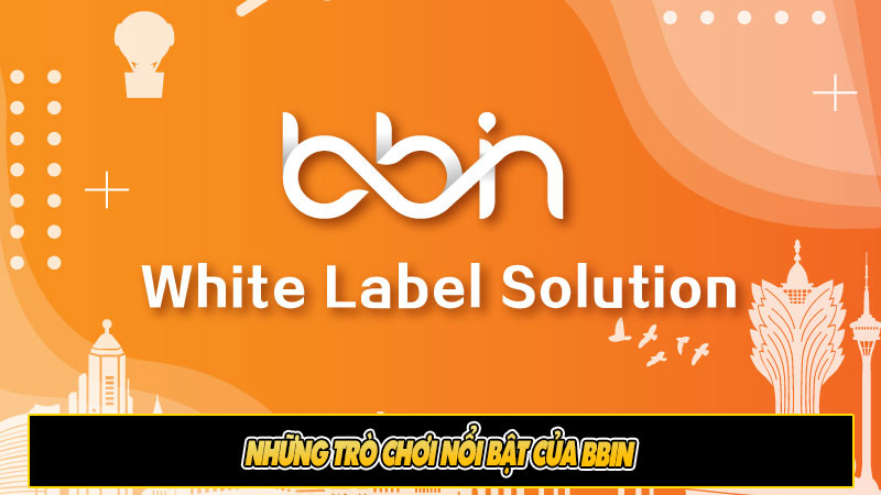 Những trò chơi nổi bật của BBIN